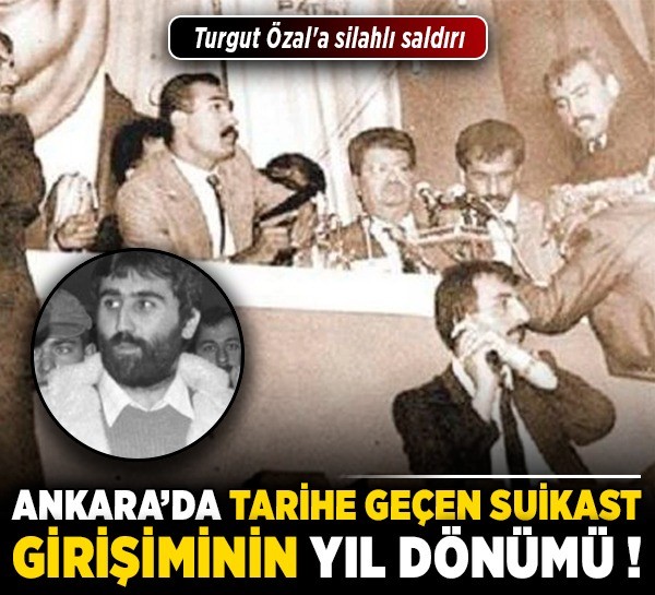 Ankara'da tarihe geçen suikast girişiminin yıl dönümü! Turgut Özal'a silahlı saldırı