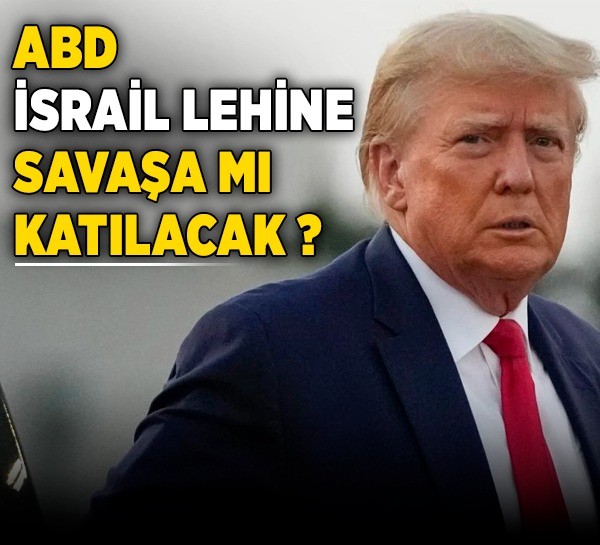 ABD, İsrail lehine savaşa mı katılacak?