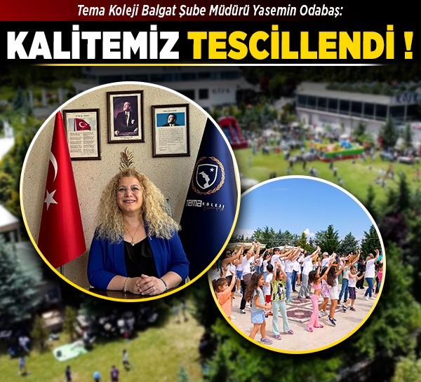 Tema Koleji Balgat Şube Müdürü Yasemin Odabaş: Kalitemiz tescillendi