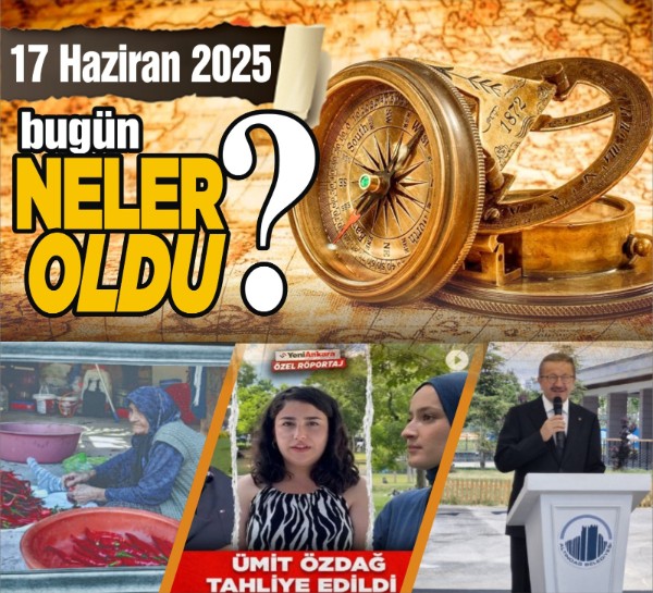 17 Haziran'da Başkent'te hangi önemli gelişmeler yaşandı?