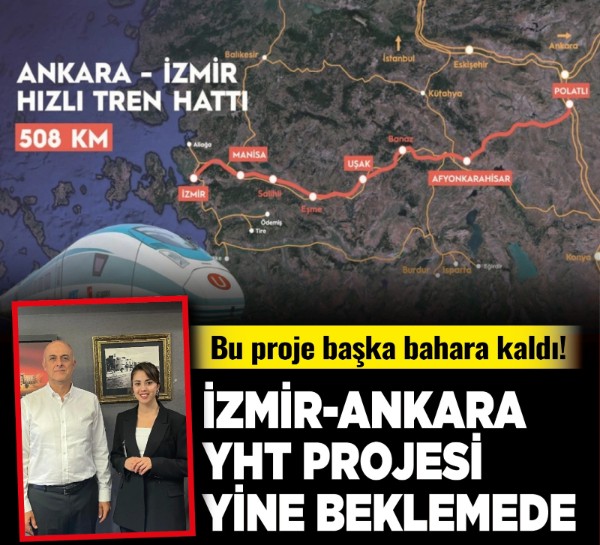 Bu proje başka bahara kaldı! İzmir-Ankara YHT projesi yine beklemede
