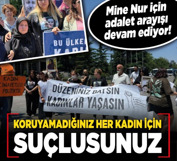 Mine Nur için adalet arayışı devam ediyor! "Koruyamadığınız her kadın için suçlusunuz"
