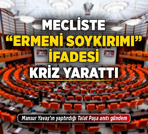 Mecliste "Ermeni soykırımı" ifadesi kriz yarattı