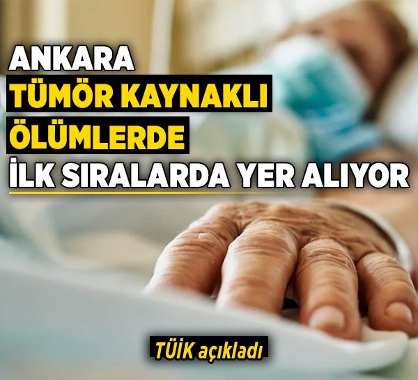 TÜİK açıkladı! Ankara tümör kaynaklı ölümlerde ilk sıralarda yer alıyor