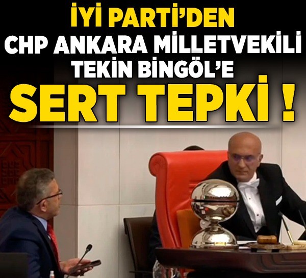CHP Ankara Milletvekili Tekin Bingöl'e TBMM'deki 'Ermeni Soykırımı' gerilimi sonrası İYİ Parti'den tepki yağdı