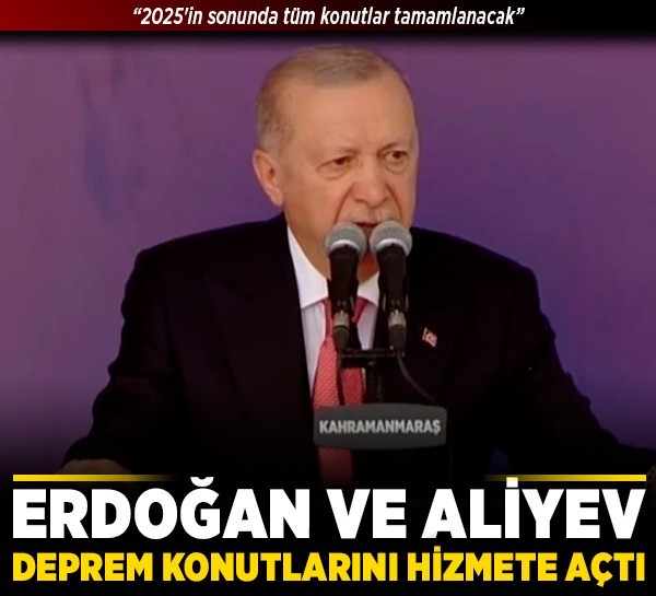 Erdoğan ve Aliyev deprem konutlarını hizmete açtı: "2025'in sonunda tüm konutlar tamamlanacak"