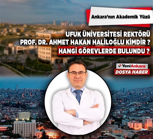 Ankara Ufuk Üniversitesi Rektörü Prof. Dr. Ahmet Hakan Haliloğlu kimdir, nereli, hangi görevlerde bulundu?