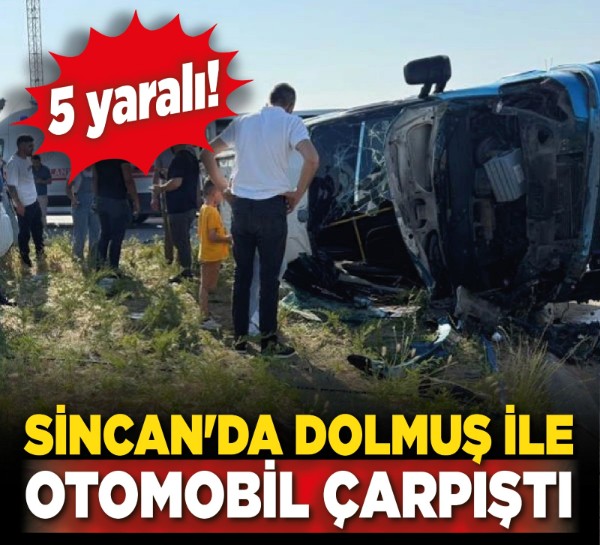 Sincan'da dolmuş ile otomobil çarpıştı: 5 yaralı!