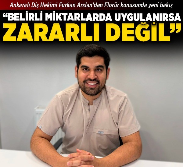 Ankaralı Diş Hekimi Furkan Arslan'dan Florür konusunda yeni bakış