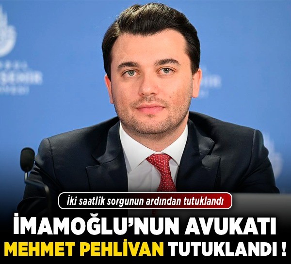 İmamoğlu'nun avukatı Mehmet Pehlivan tutuklandı