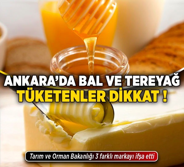Ankara'da bal ve tereyağ tüketenler dikkat! Tarım ve Orman Bakanlığı 3 farklı markayı ifşa etti