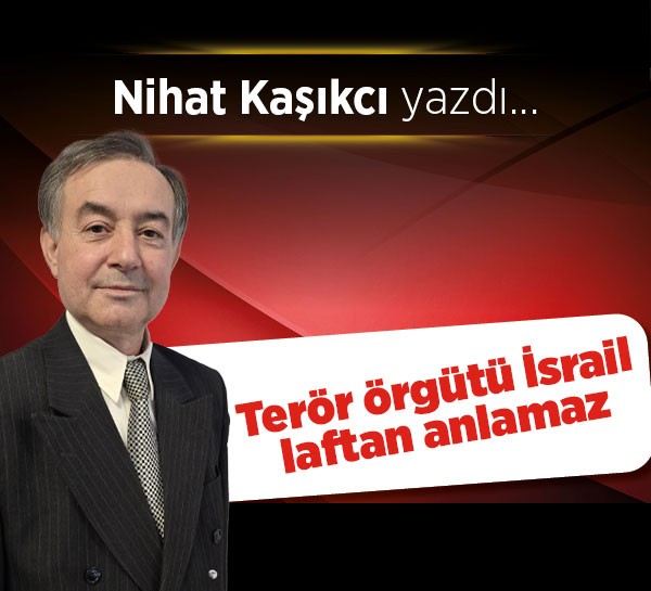 Terör örgütü İsrail laftan anlamaz