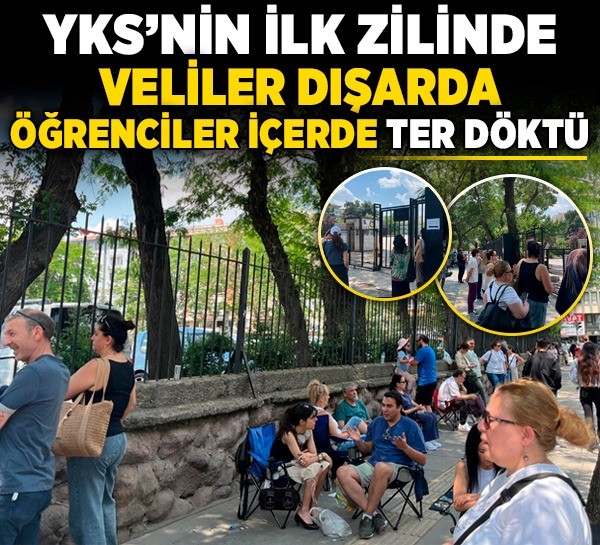 YKS’nin ilk zilinde veliler dışarda öğrenciler içerde ter döktü