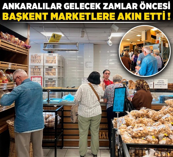 Ankaralılar gelecek zamlar öncesi Başkent Marketlere akın etti
