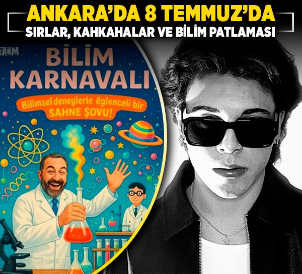 Ankara’da 8 Temmuz’da sırlar, kahkahalar ve bilim patlaması