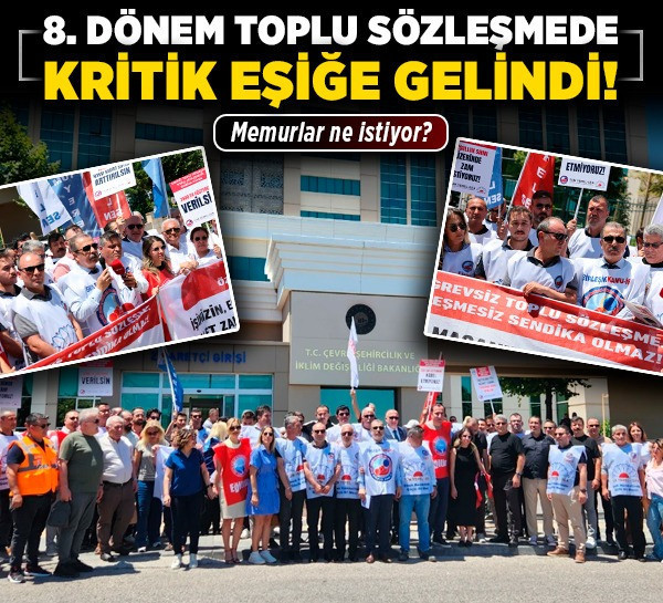 8. Dönem Toplu Sözleşmede kritik eşiğe gelindi! Memurlar ne istiyor?