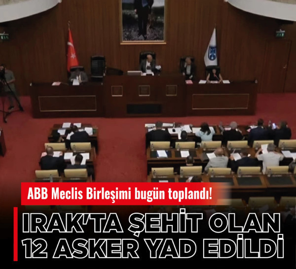 ABB Meclis Birleşimi'nde Irak'ta şehit olan 12 asker yad edildi