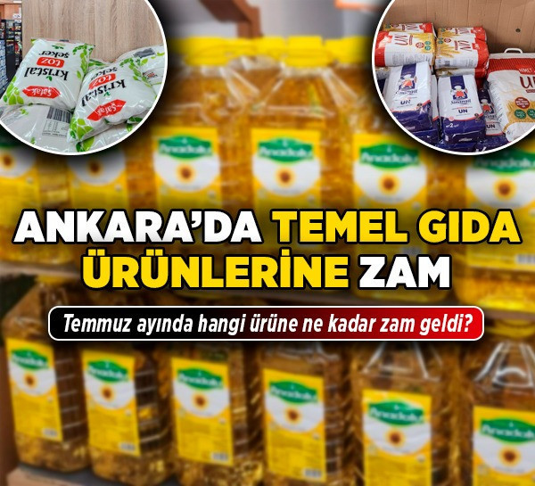 Ankara'da temel gıda ürünlerine zam! Temmuz ayında hangi ürüne ne kadar zam geldi?