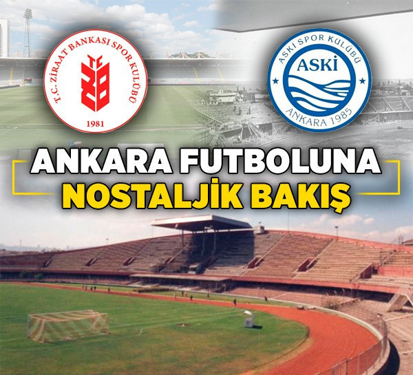 Ankara futboluna nostaljik bakış! Ankara'nın kapanan futbol kulüpleri