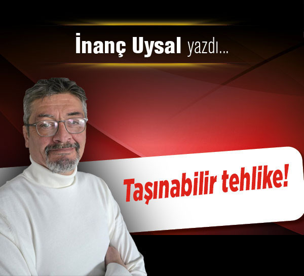 Taşınabilir tehlike!