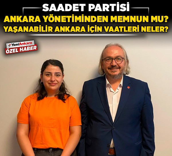 Saadet Partisi, Ankara yönetiminden memnun mu? Yaşanabilir Ankara için vaatleri neler?