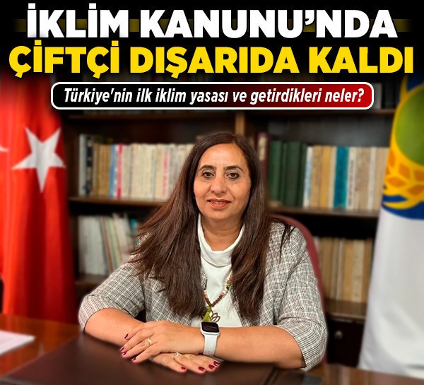 İklim Kanunu’nda çiftçi dışarıda kaldı! Türkiye'nin ilk iklim yasası ve getirdikleri neler?