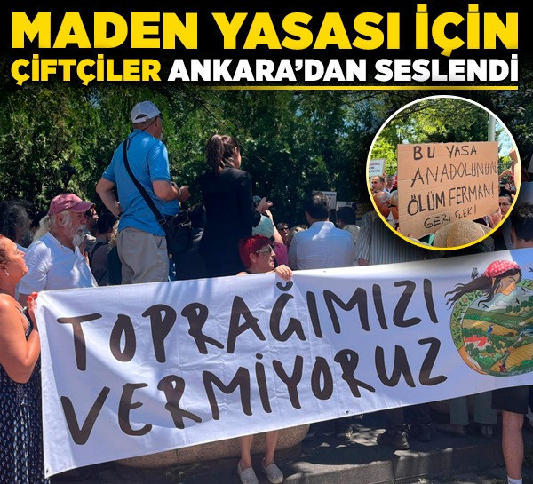 Maden Yasası için çiftçiler Ankara’dan seslendi! Bu yasa hepimizin ölüm fermanı!