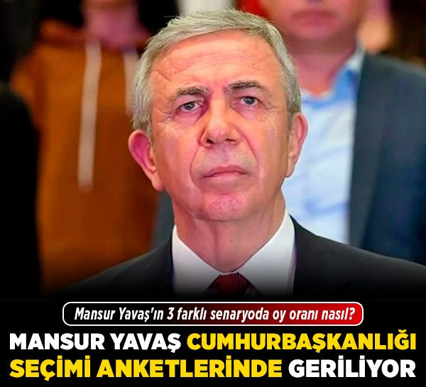 Mansur Yavaş, Cumhurbaşkanlığı seçimi anketlerinde geriliyor! Mansur Yavaş'ın 3 farklı senaryoda oy oranı nasıl?