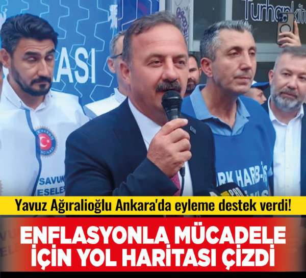 Yavuz Ağıralioğlu Ankara'da eyleme destek verdi! Enflasyonla mücadele için yol haritası çizdi