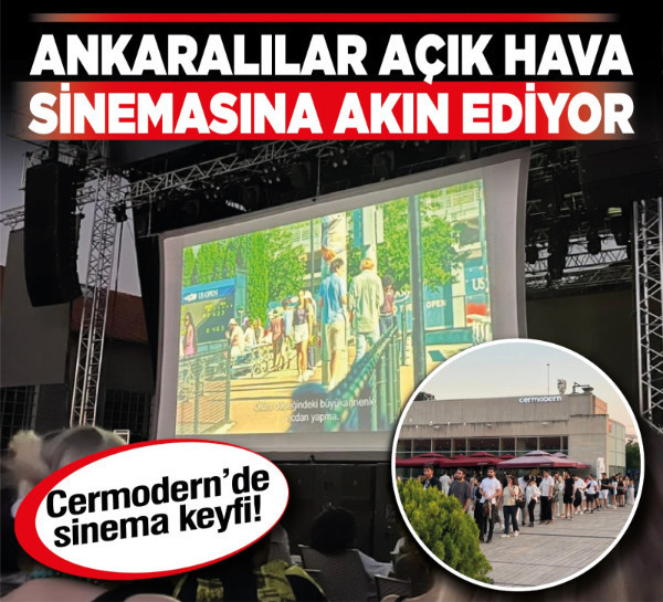Cermodern’de sinema keyfi! Ankaralılar açık hava sinemasına akın ediyor