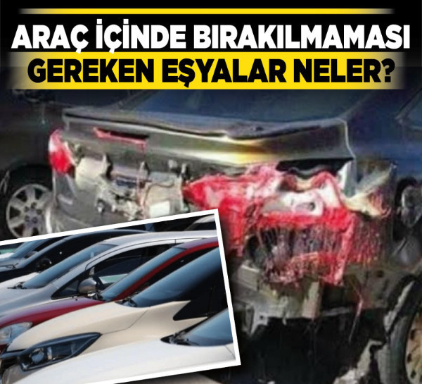 Araç içinde bırakılmaması gereken eşyalar neler?