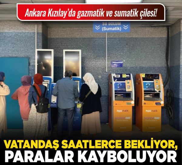 Ankara Kızılay’da gazmatik ve sumatik çilesi! Vatandaş saatlerce bekliyor, paralar kayboluyor