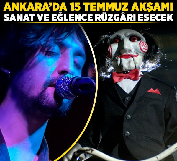 Ankara’da 15 Temmuz akşamı sanat ve eğlence rüzgarı esecek