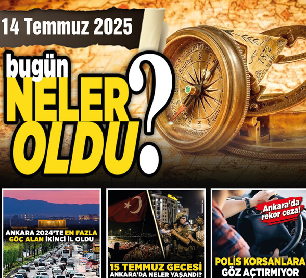 14 Temmuz'da Ankara'da hangi gelişmeler yaşandı?