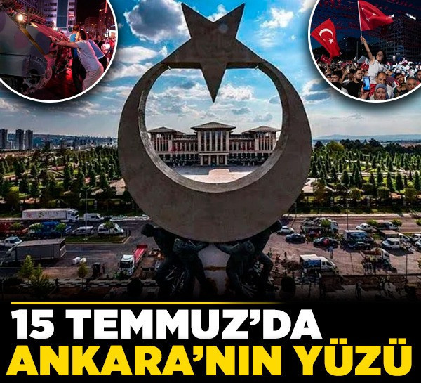 15 Temmuz’da Ankara’nın yüzü!