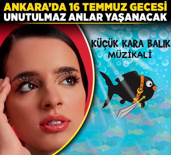 Ankara’da 16 Temmuz gecesi, unutulmaz anlar yaşanacak! İşte birbirinden güzel etkinlikler