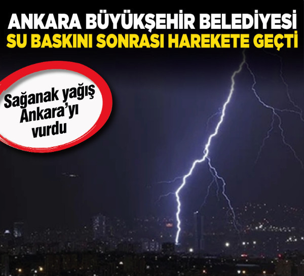 Ankara Büyükşehir Belediyesi su baskını sonrası harekete geçti