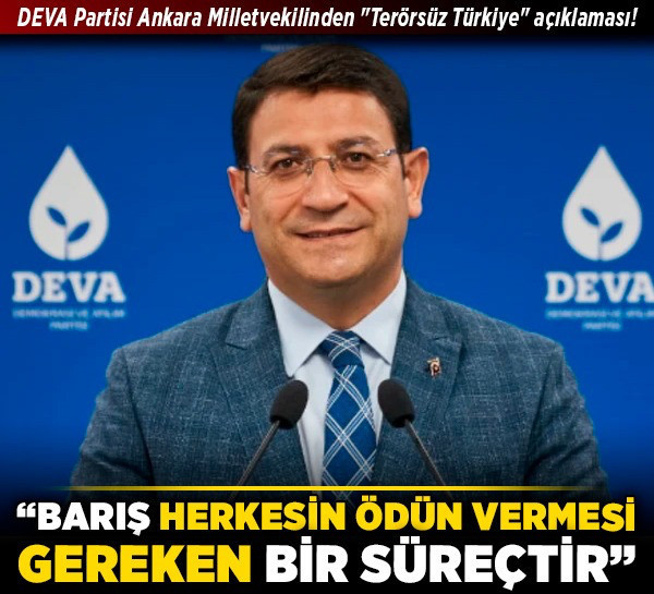 DEVA Partisi Ankara Milletvekilinden "Terörsüz Türkiye" açıklaması! "Barış herkesin ödün vermesi gereken bir süreçtir"