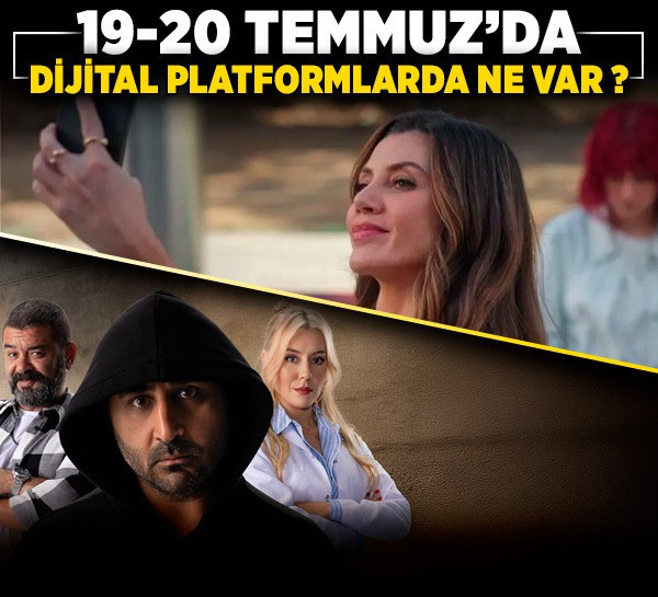 19-20 Temmuz'da dijital platformda neler var?