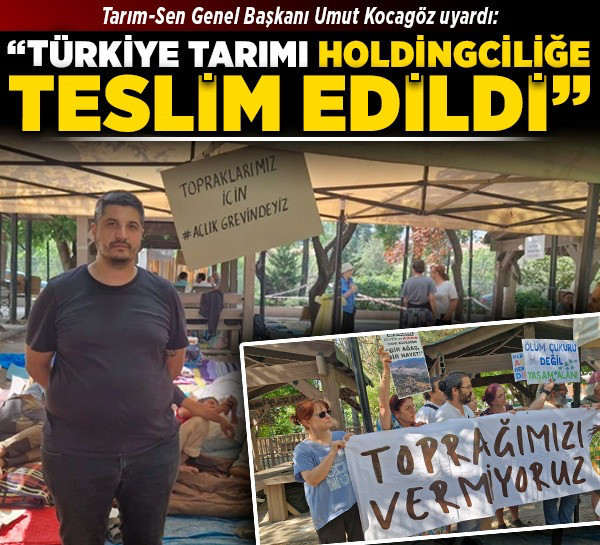 Tarım-Sen Genel Başkanı Umut Kocagöz uyardı: “Türkiye tarımı holdingciliğe teslim edildi!”