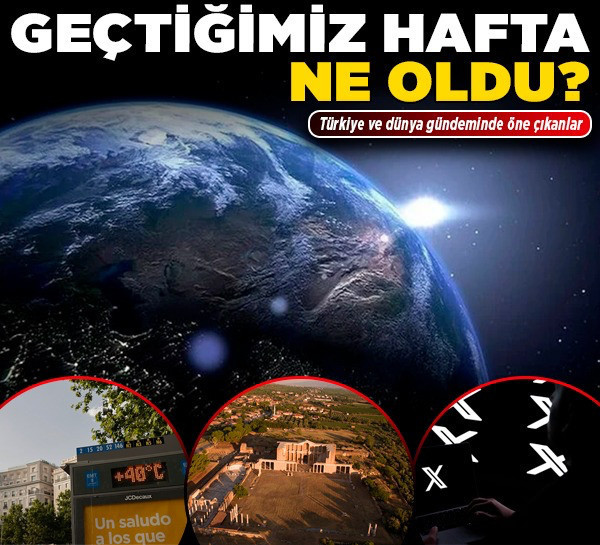 Geçtiğimiz hafta ne oldu? Türkiye ve dünya gündeminde öne çıkanlar