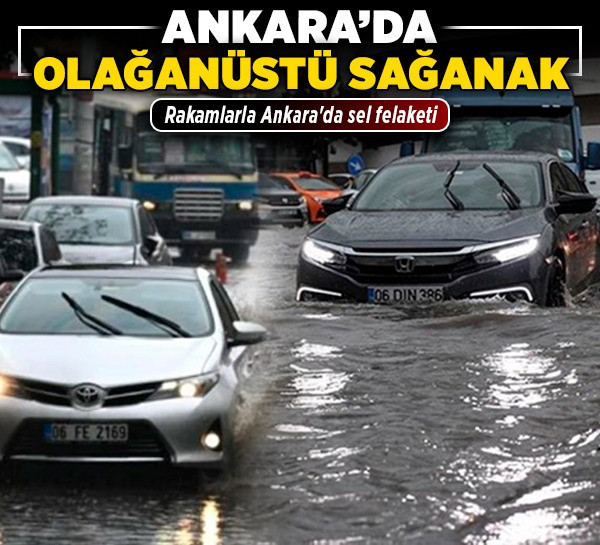 Ankara’da olağanüstü sağanak! Rakamlarla Ankara'da sel felaketi