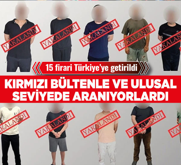 Kırmızı bültenle aranan 14 ve ulusal düzeyde aranan 1 suçlu Türkiye'ye iade edildi
