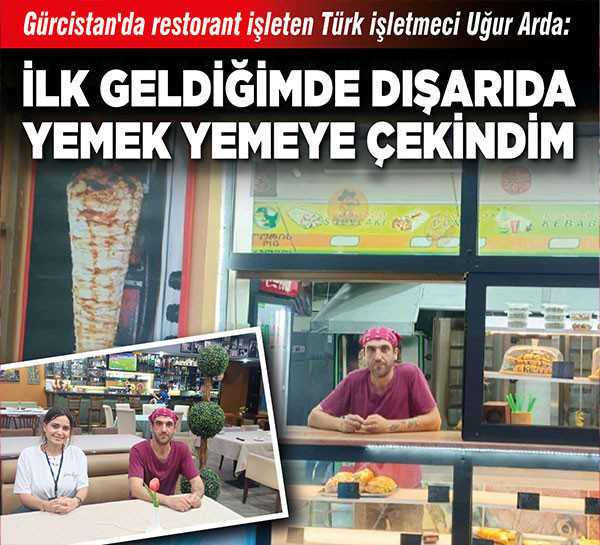 Gürcistan'da restorant işleten Türk işletmeci Uğur Arda: "İlk geldiğimde dışarıda yemek yemeye çekindim"