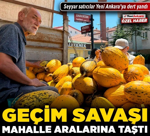 Geçim savaşı mahalle aralarına taştı! Seyyar satıcılar Yeni Ankara’ya dert yandı