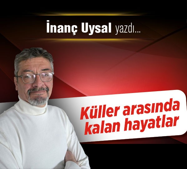 Küller arasında kalan hayatlar