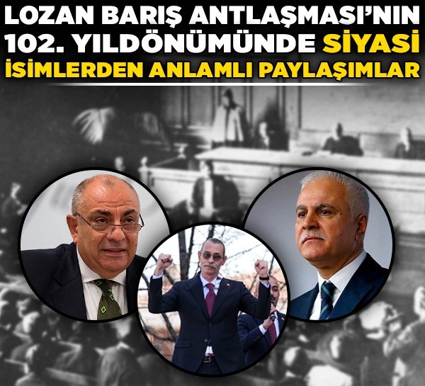 Ankara siyasetçilerinden Lozan Barış Antlaşması mesajları! "Yolumuzu aydınlatan en güçlü dayanak"