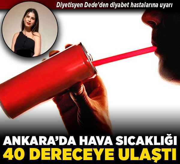 Ankara'da hava sıcaklığı 40 dereceye ulaştı! Diyetisyen Dede'den diyabet hastalarına uyarı