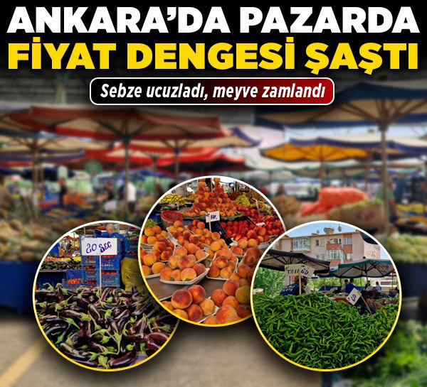 Ankara’da pazarda fiyat dengesi şaştı! Sebze ucuzladı, meyve zamlandı