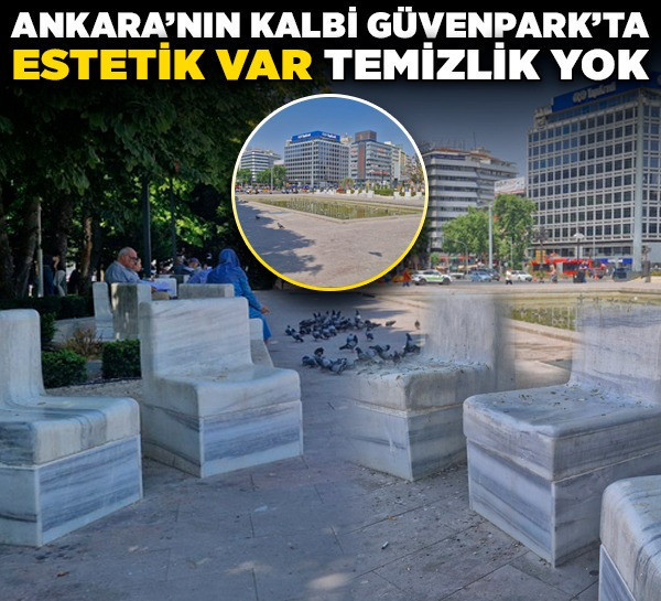 Ankara’nın kalbi Güvenpark’ta estetik var, temizlik yok
